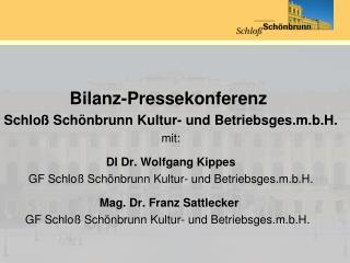 Bilanz-Pressekonferenz Schloß Schönbrunn Kultur- und Betriebsges.m.b.H . mit: