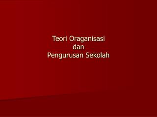 Teori Oraganisasi dan Pengurusan Sekolah