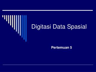 Digitasi Data Spasial