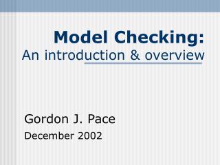 Model Checking: An introduction &amp; overview