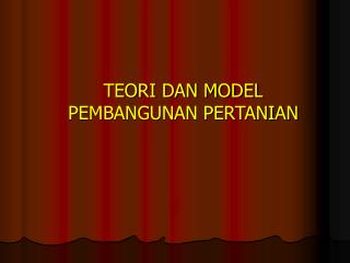 TEORI DAN MODEL PEMBANGUNAN PERTANIAN