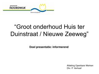 “Groot onderhoud Huis ter Duinstraat / Nieuwe Zeeweg”