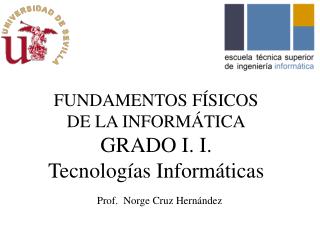 FUNDAMENTOS FÍSICOS DE LA INFORMÁTICA GRADO I. I. Tecnologías Informáticas