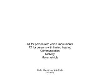 AT for person with vision impairments AT for persons with limited hearing Communication Mobility