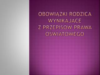 OBOWIĄZKI RODZICA WYNIKAJĄCE Z PRZEPISÓW PRAWA OŚWIATOWEGO