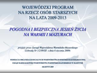 WOJEWÓDZKI PROGRAM NA RZECZ OSÓB STARSZYCH NA LATA 2009-2013 POGODNA I BEZPIECZNA JESIEŃ ŻYCIA