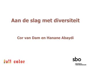 Aan de slag met diversiteit Cor van Dam en Hanane Abaydi