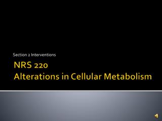 NRS 220 Alterations in Cellular Metabolism