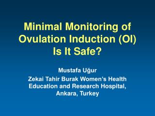 Minimal Monitoring of Ovulation Induction (OI) Is It Safe?