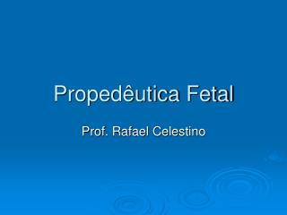Propedêutica Fetal