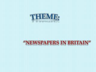 THEME: “Newspapers in britain ”