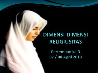 DIMENSI-DIMENSI RELIGIUSITAS Pertemuan ke-3 07 / 08 April 2010