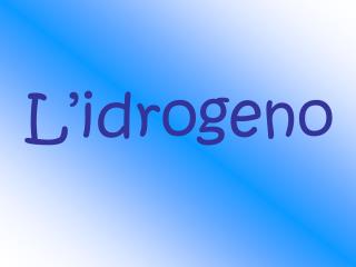 L’idrogeno