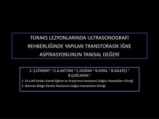S. Ş.CÖMERT 1 Ü.A.AKTÜRK 2 C.DOĞAN 1 N.KIRAL 1 B.SALEPÇİ 1 B.ÇAĞLAYAN 1