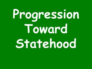 Progression Toward Statehood