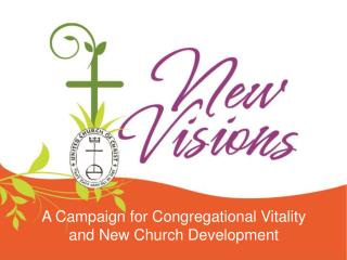 A Campaign for Congregational Vitality and New Church Development