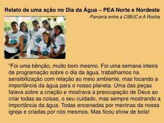 Relato de uma ação no Dia da Água – PEA Norte e Nordeste Parceria entre a CIBUC e A Rocha