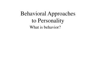 Behavioral Approaches to Personality