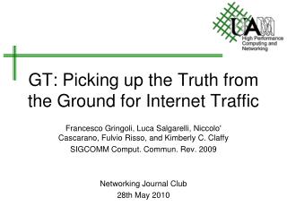 GT: Picking up the Truth from the Ground for Internet Traffic