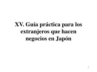 XV. Guía práctica para los extranjeros que hacen negocios en Japón
