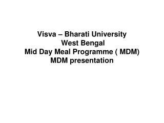 Visva – Bharati University West Bengal Mid Day Meal Programme ( MDM) MDM presentation