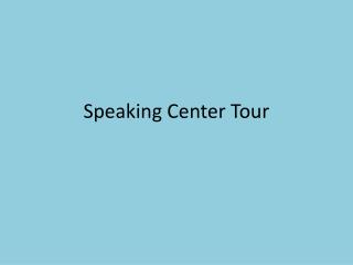 Speaking Center Tour