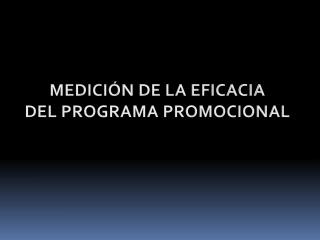 MEDICIÓN DE LA EFICACIA DEL PROGRAMA PROMOCIONAL