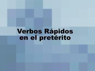 Verbos Rápidos en el pretérito