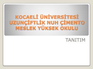KOCAELİ ÜNİVERSİTESİ UZUNÇİFTLİK NUH ÇİMENTO MESLEK YÜKSEK OKULU