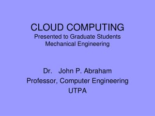 CLOUD COMPUTING Presented to Graduate Students Mechanical Engineering