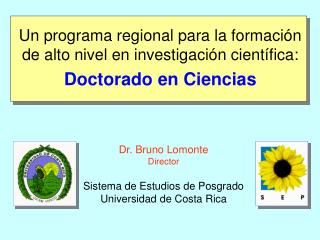 Dr. Bruno Lomonte Director Sistema de Estudios de Posgrado Universidad de Costa Rica