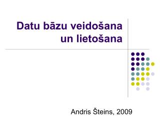 Datu bāzu veidošana un lietošana