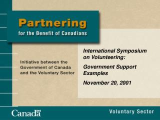 International Symposium on Volunteering: Government Support Examples November 20, 2001