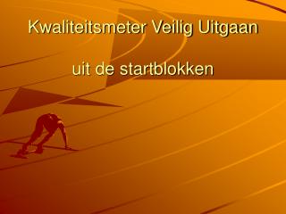 Kwaliteitsmeter Veilig Uitgaan uit de startblokken