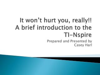 It won’t hurt you, really!! A brief introduction to the TI- Nspire