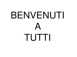 BENVENUTI A TUTTI