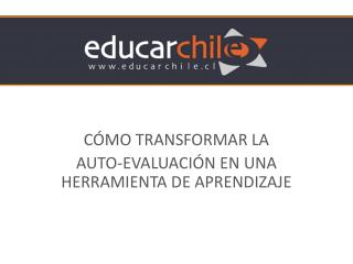 C Ó MO TRANSFORMAR LA AUTO-EVALUACIÓN EN UNA HERRAMIENTA DE APRENDIZAJE