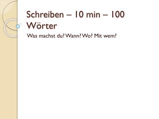 Schreiben – 10 min – 100 Wörter