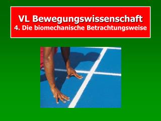 VL Bewegungswissenschaft 4 . Die biomechanische Betrachtungsweise