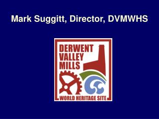 Mark Suggitt, Director, DVMWHS