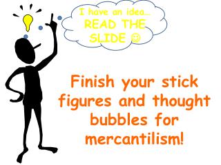 Finish your stick figures and thought bubbles for mercantilism!