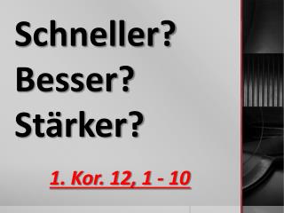 Schneller? Besser? Stärker?