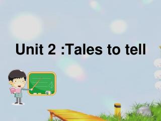 Unit 2 :Tales to tell