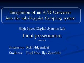 High Speed Digital Systems Lab Final presentation NOV 2011 	Instructor: 	Rolf Hilgendorf