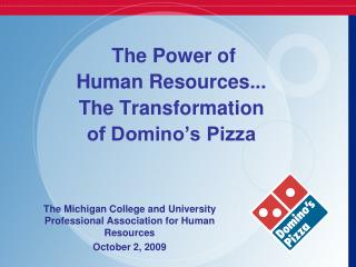 The Power of Human Resources... The Transformation of Domino’s Pizza