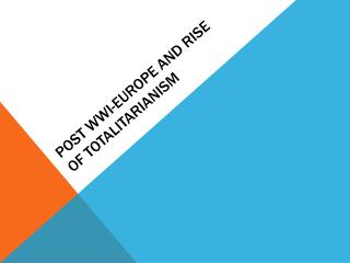 Post WWI-Europe and rise of Totalitarianism