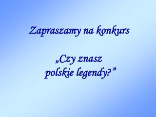 Zapraszamy na konkurs „Czy znasz polskie legendy?”