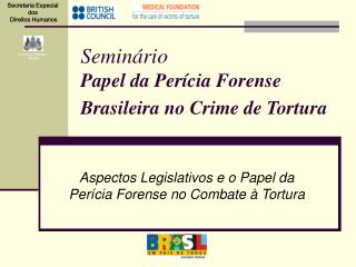 Seminário Papel da Perícia Forense Brasileira no Crime de Tortura