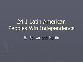 24.1 Latin American Peoples Win Independence