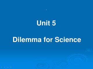 Unit 5 Dilemma for Science
